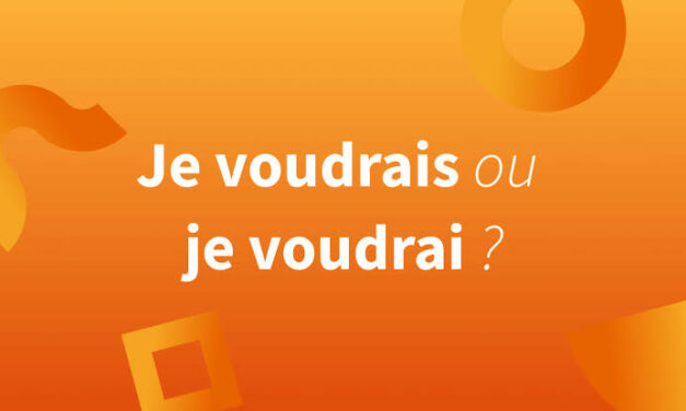 “Je voudrais” ou… “Je voudrai” ? : l’astuce !
